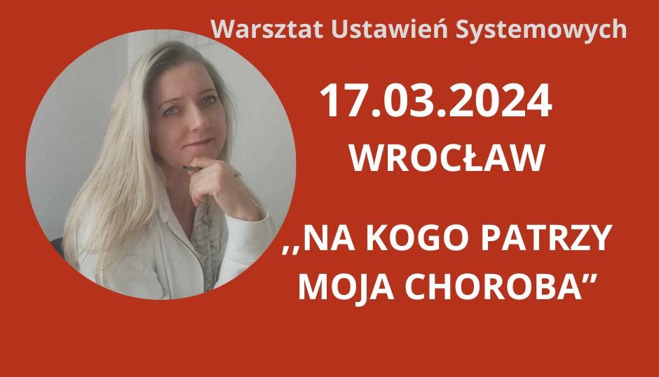 Read more about the article 17.03.2024 „Na kogo patrzy moja choroba” Warsztat Ustawień Systemowych NIEDZIELA