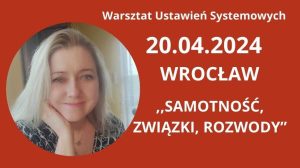 Read more about the article 20.04.2024 „Samotność, związki, rozwody” Warsztat Ustawień Systemowych SOBOTA