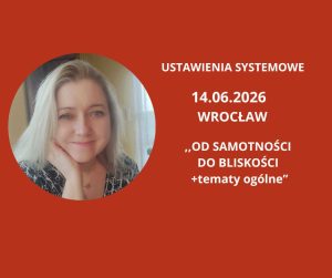 Read more about the article 14.06.2026 Wrocław ,,Od Samotności do Bliskości + tematy dowolne”